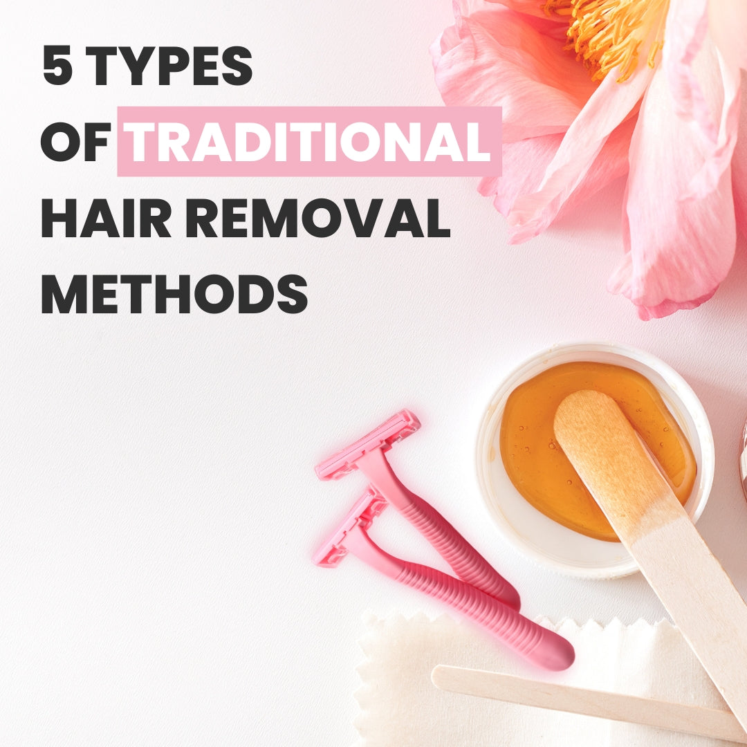 5 Types of Traditional Hair Removal Methods